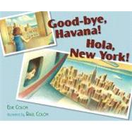 Good-bye, Havana! Hola, New York! by Colon, Edie; Coln, Ral, 9781442406742