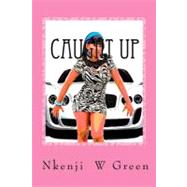 Caught Up by Green, Nkenji; King of Distinctive Images; Maxwell, Brittny, 9781453846742