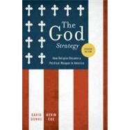 The God Strategy How Religion Became a Political Weapon in America by Domke, David; Coe, Kevin, 9780199746743