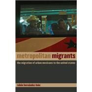 Metropolitan Migrants by Hernandez-Leon, Ruben, 9780520256743