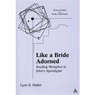 Like a Bride Adorned Reading Metaphor in John's Apocalypse by Huber, Lynn R., 9780567026743