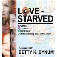 LOVESTARVED 7 Women, 7 Stories, 5 Boroughs (with Trains to Long Island & New Jersey) by Bynum, Betty K., 9780692146743