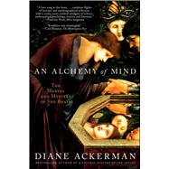 An Alchemy of Mind The Marvel and Mystery of the Brain by Ackerman, Diane, 9780743246743
