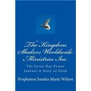 The Kingdom Shakers Worldwide Ministries Inc. Seven Day Prayer Journal by Wilson, Sandra Marie, 9781505856743