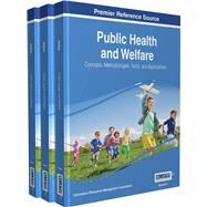 Public Health and Welfare: Concepts, Methodologies, Tools, and Applications by Khosrow-Pour, Mehdi, 9781522516743