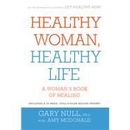 Healthy Woman, Healthy Life A Woman's Book of Healing by Null, Gary; McDonald, Amy, 9781609806743