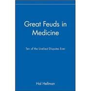 Great Feuds in Medicine: Ten of the Liveliest Disputes Ever by Hellman, Hal, 9781620456743