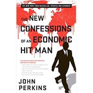 The New Confessions of an Economic Hit Man by Perkins, John, 9781626566743