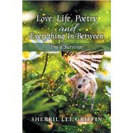 Love, Life, Poetry and Everything In-between by Griffin, Sherril Lee, 9781984576743