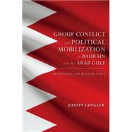 Group Conflict and Political Mobilization in Bahrain and the Arab Gulf by Gengler, Justin, 9780253016744