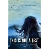 This Is Not a Test by Summers, Courtney, 9780312656744