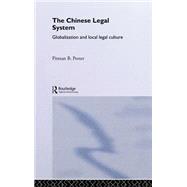 The Chinese Legal System: Globalization and Local Legal Culture by Potter,Pitman B., 9780415236744
