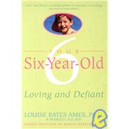 Your Six-Year-Old Loving and Defiant by Ames, Louise Bates; Ilg, Frances L., 9780440506744