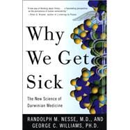 Why We Get Sick The New Science of Darwinian Medicine by Nesse, Randolph M.; Williams, George C., 9780679746744