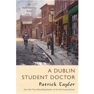 A Dublin Student Doctor An Irish Country Novel by Taylor, Patrick, 9780765326744