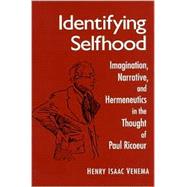 Identifying Selfhood: Imagination, Narrative, and Hermeneutics in the Thought of Paul Ricoeur by Venema, Henry Isaac, 9780791446744