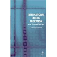 International Labor Migration Foreign Workers and Public Policy by Bartram, David, 9781403946744