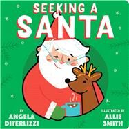 Seeking a Santa by Diterlizzi, Angela; Smith, Allie, 9781481476744