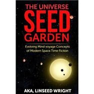 The Universe Seed Garden by Wright, Linseed; Lynar, Eleanor A., 9781500966744