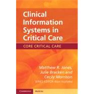 Clinical Information Systems in Critical Care by Cecily Morrison , Matthew R. Jones , Julie Bracken, 9780521156745
