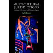 Multicultural Jurisdictions: Cultural Differences and Women's Rights by Ayelet Shachar, 9780521776745