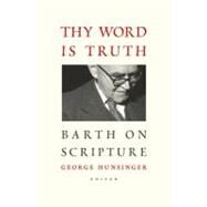 Thy Word Is Truth by Hunsinger, George, 9780802866745
