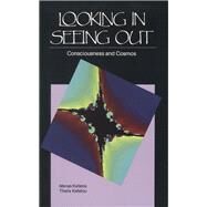 Looking in, Seeing Out : Consciousness and Cosmos by Menas Kafatos and Thalia Kafatou, 9780835606745