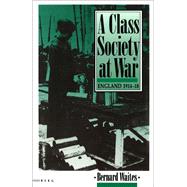 A Class Society at War England, 1914-1918 by Waites, Bernard, 9780854966745