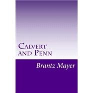 Calvert and Penn by Mayer, Brantz, 9781502316745