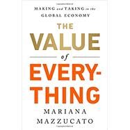 The Value of Everything Making and Taking in the Global Economy by Mazzucato, Mariana, 9781610396745