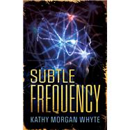 Subtle Frequency by Kathy Whyte, 9781964686745