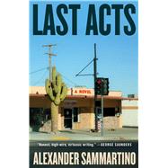 Last Acts A Novel by Sammartino, Alexander, 9781982196745