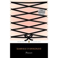 Penguin Classics Pleasure by D'Annunzio, Gabriele; Raffaelli, Lara Gochin; Raffaelli, Lara Gochin; Raffaelli, Lara Gochin; Stille, Alexander, 9780143106746