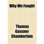 Why We Fought by Chamberlain, Thomas Gassner, 9780217906746