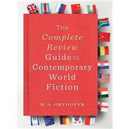 The Complete Review Guide to Contemporary World Fiction by Orthofer, M. A., 9780231146746