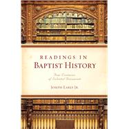 Readings in Baptist History Four Centuries of Selected Documents by Early, Joseph, 9780805446746