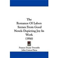 Romance of Labor : Scenes from Good Novels Depicting Joy in Work (1916) by Twombly, Frances Doane; Dana, John Cotton; Perry, Helen Clark, 9781104326746