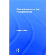 Ethical Lessons of the Financial Crisis by Flynn; Eileen P., 9780415516747