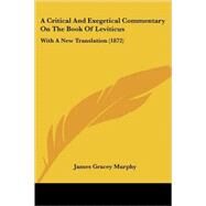Critical and Exegetical Commentary on the Book of Leviticus : With A New Translation (1872) by Murphy, James Gracey, 9780548896747