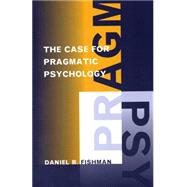 Case For Pragmatic psychology by Fishman, Daniel B., 9780814726747