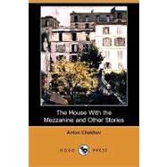 The House With the Mezzanine and Other Stories by Chekhov, Anton Pavlovich; Koteliansky, S. S.; Cannan, Gilbert, 9781409956747