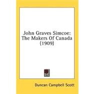 John Graves Simcoe: The Makers of Canada by Scott, Duncan Campbell, 9781436516747