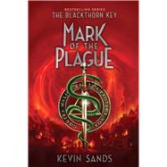 Mark of the Plague by Sands, Kevin, 9781481446747