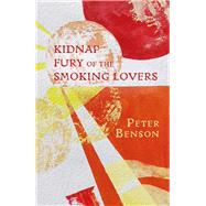 Kidnap Fury of the Smoking Lovers by Benson, Peter, 9781781726747