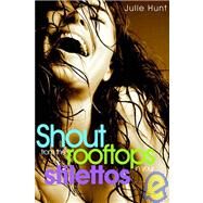 Shout from the Rooftops in Your Stilettos by Hunt, Julie, 9781933596747