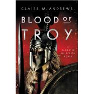 Blood of Troy by Andrews, Claire, 9780316366748