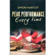 Peak Performance Every Time by Hartley; Simon, 9780415676748