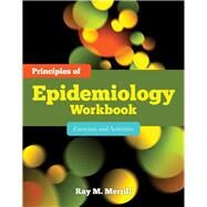 Principles of Epidemiology Workbook: Exercises and Activities by Merrill, Ray M., 9780763786748