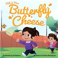 Mila & Mica Butterfly Cheese by Rodriguez, Robert; Rodriguez, Yalixa, 9781098306748