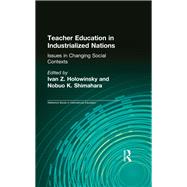 Teacher Education in Industrialized Nations: Issues in Changing Social Contexts by Holowinsky,Ivan Z., 9781138996748